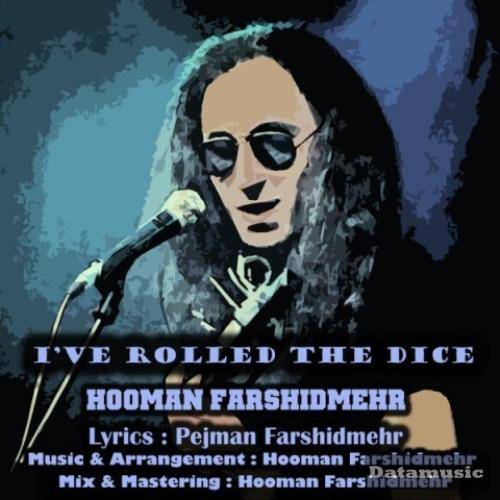 دانلود آهنگ I've Rolled The Dice هومن فرشیدمهر