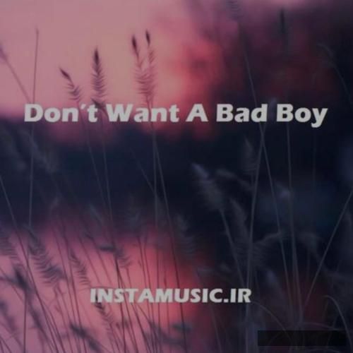 دانلود آهنگ دونت وانت سد بوی  
