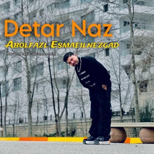 دانلود آهنگ دتر ناز ابوالفضل اسماعیل نژاد